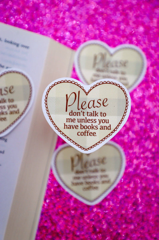 Please Don't Talk To Me Unless You Have Books And Coffee Sticker