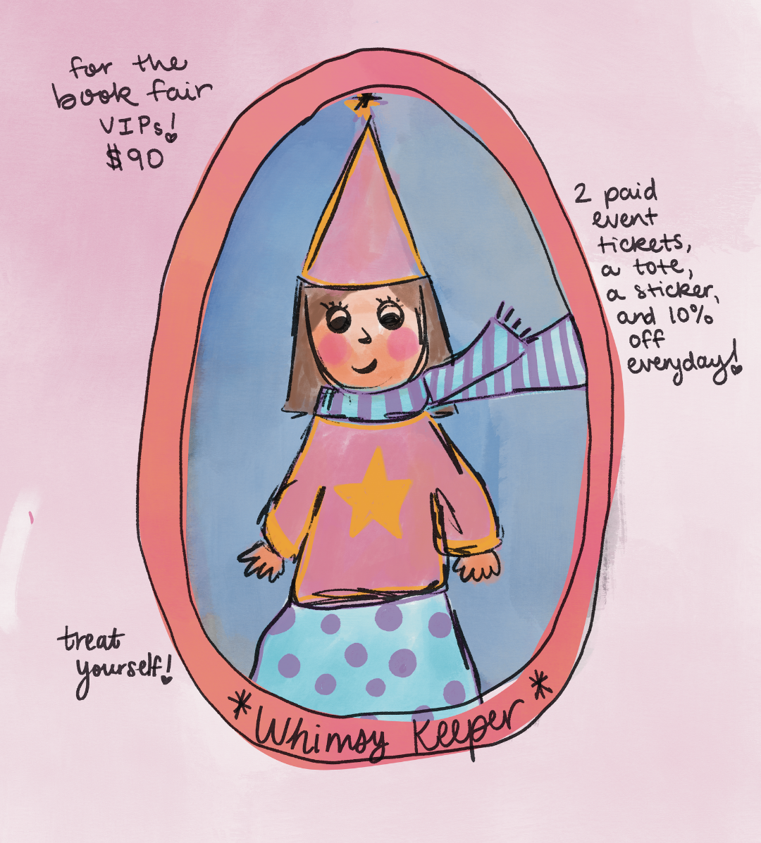 Hand-drawn illustration of a girl in a pink dress and striped scarf inside a pink oval frame, with handwritten text around it including 'for the book four VIPs! $90' and 'treat yourself!'.